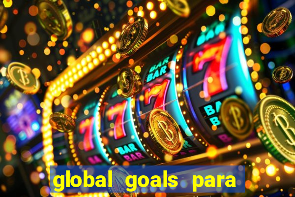 global goals para que serve